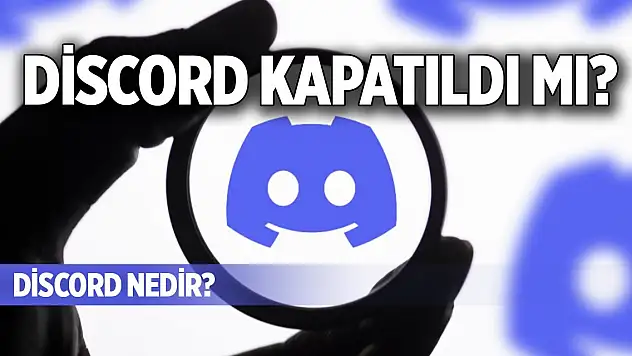Discord kapatıldı mı? Discord nedir?