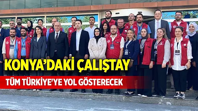 Konya'daki çalıştay tüm Türkiye'ye yol gösterecek