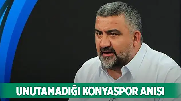 Unutamadığı Konyaspor anısı!