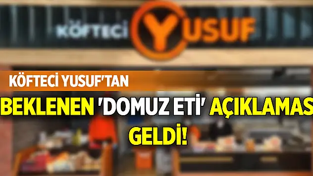 Köfteci Yusuf'tan beklenen 'domuz eti' açıklaması geldi!