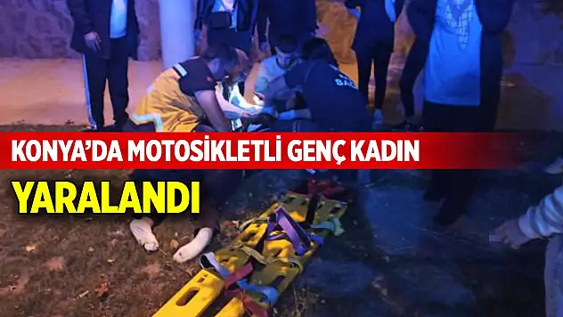 Konya'da motosikletli genç kadın yaralandı