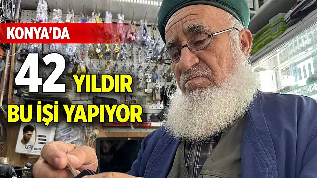 Konya'da 42 yıldır bu işi yapıyor