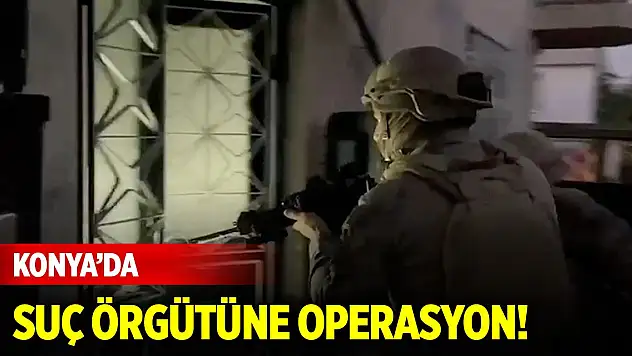 Konya'da Mehmet Elagöz Bildik'in elebaşılığını yaptığı suç örgütüne operasyon!