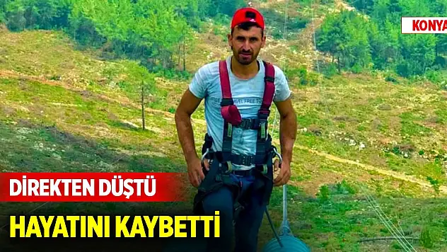 Konya'da direkten düşen elektrik işçisi hayatını kaybetti