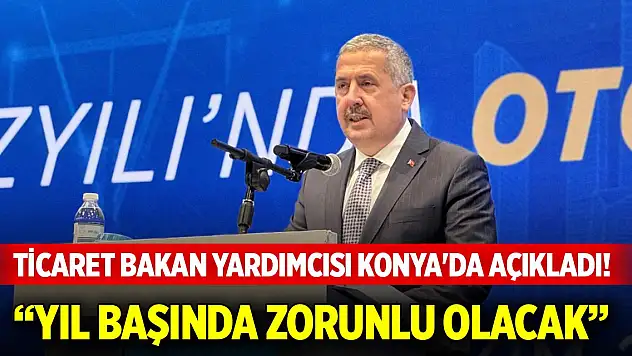 Ticaret Bakan Yardımcısı Gürcan Konya'da açıkladı! Yeni sistem yıl başında zorunlu olacak