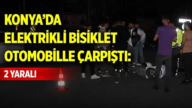 Konya'da elektrikli bisiklet otomobille çarpıştı: 2 yaralı