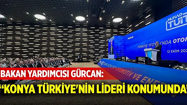Bakan Yardımcısı Gürcan: Konya Türkiye'nin lideri konumunda