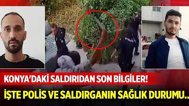 Konya'daki saldırıdan son bilgiler! İşte polis memuru ve saldırganın sağlık durumu...