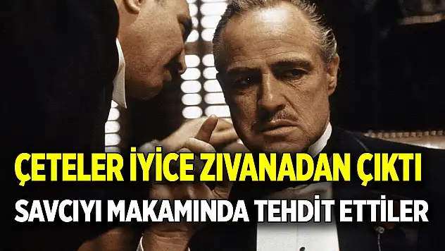 Çeteler iyice zıvanadan çıktı  Savcıyı makamında tehdit ettiler