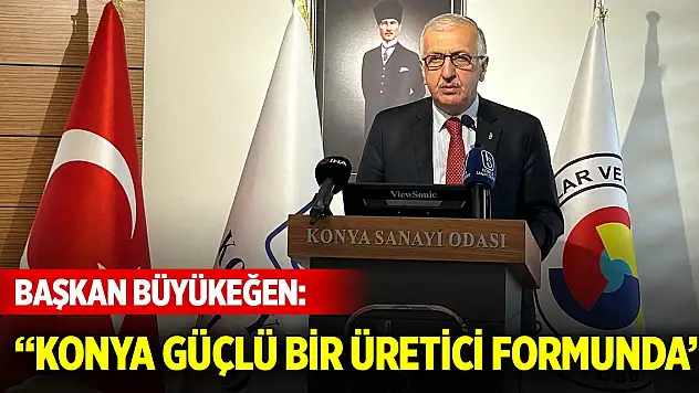Başkan Büyükeğen: Konya güçlü bir üretici formunda