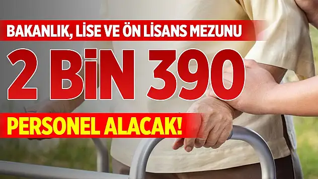 Bakanlık, lise ve ön lisans mezunu 2 bin 390 sözleşmeli personel alacak!