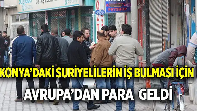 Konya'daki Suriyelilerin iş bulması için Avrupa'dan para desteği geldi
