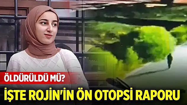 Son Dakika! Rojin öldürüldü mü? Rojin Kabaiş'in ön otopsi raporu