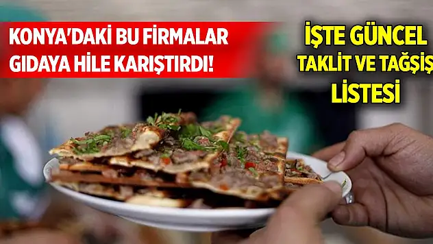 Konya'daki bu firmalar gıdaya hile karıştırdı! İşte güncel taklit ve tağşiş listesi