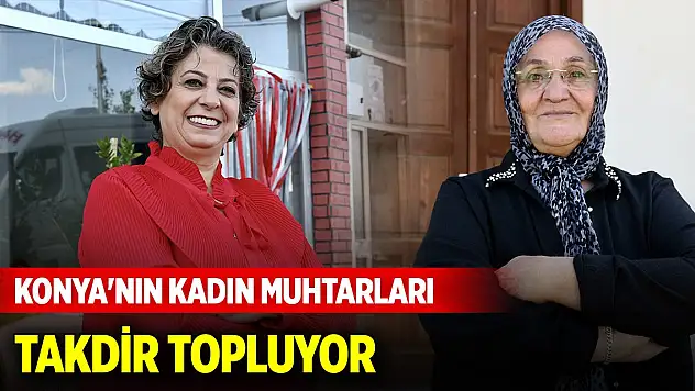 Konya'nın kadın muhtarları takdir topluyor