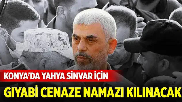 Konya'da Yahya Sinvar için gıyabi cenaze namazı kılınacak
