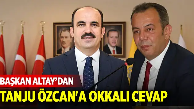 Başkan Altay'dan Tanju Özcan'a okkalı cevap