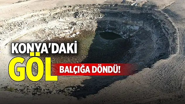 Konya'daki göl balçığa döndü!