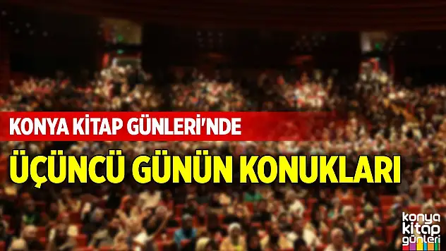 Konya Kitap Günleri'nde üçüncü günün konukları