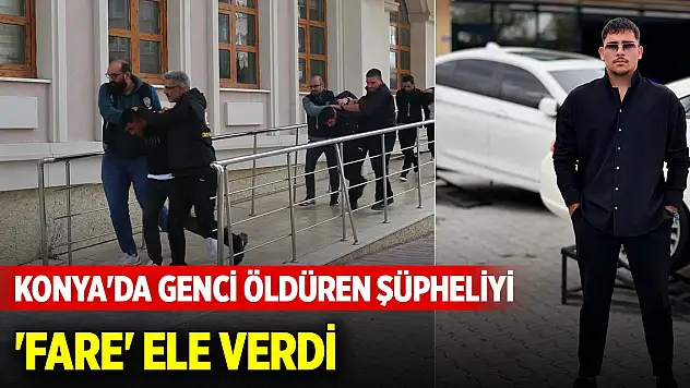 Konya'da genci öldüren şüpheliyi 'fare' ele verdi