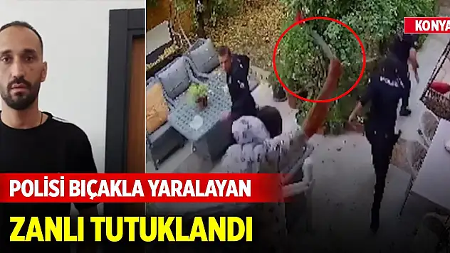 Konya'da polisi bıçakla yaralayan zanlı tutuklandı