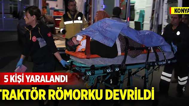 Konya'da tarım işçisi kadınları taşıyan traktörün römorku devrildi: 5 yaralı