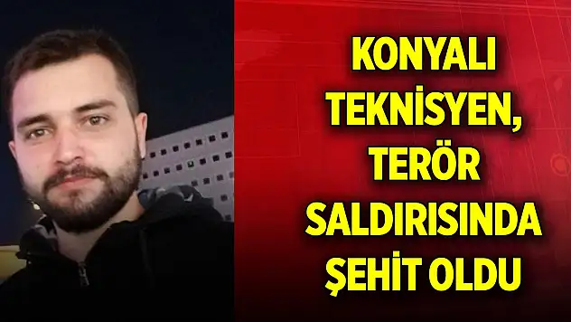 Konyalı teknisyen, TUSAŞ'a yapılan terör saldırısında şehit oldu
