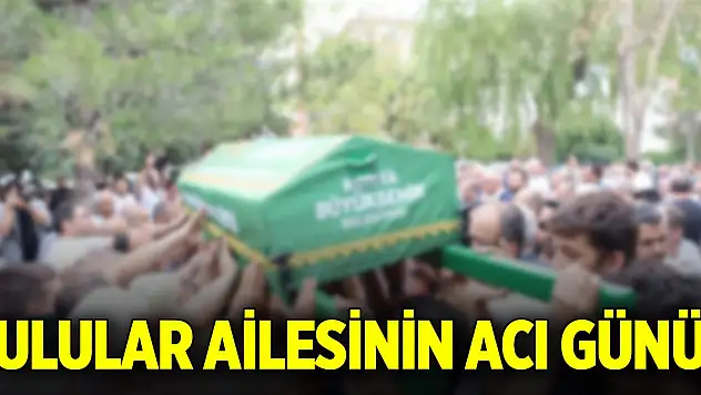 Ulular ailesinin acı günü