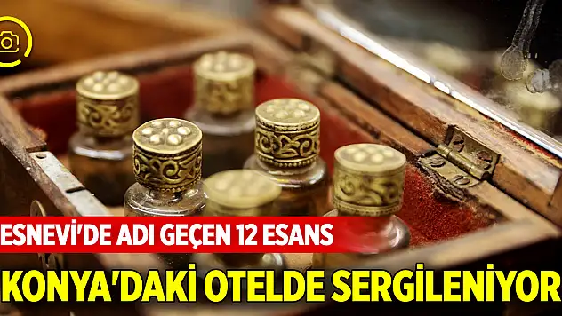 Mesnevi'de adı geçen 12 esans Konya'daki otelde sergileniyor