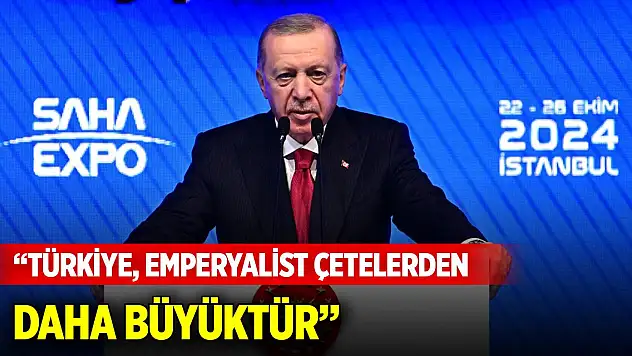 Cumhurbaşkanı Erdoğan: Türkiye, emperyalist çetelerden daha büyüktür