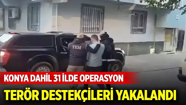 Konya dahil 31 ilde terör operasyonu: 176 gözaltı
