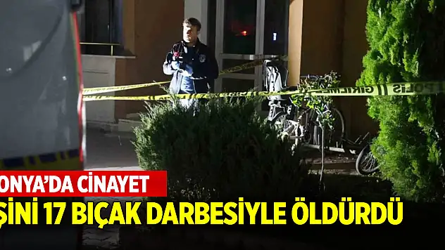 Konya'da cinayet! Ebru Öğretmen kocası tarafından 17 bıçak darbesiyle öldürüldü