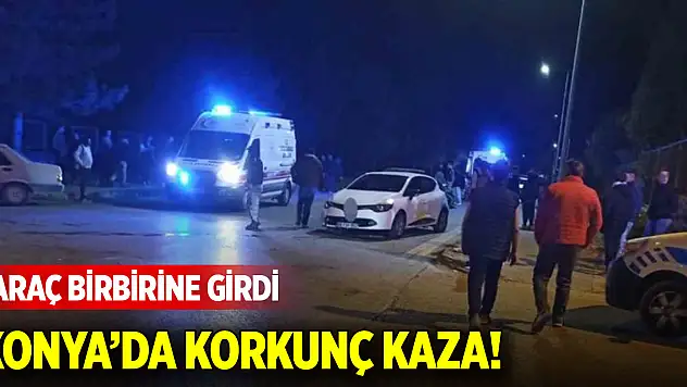 Konya'da korkunç kaza! 3 araç birbirine girdi
