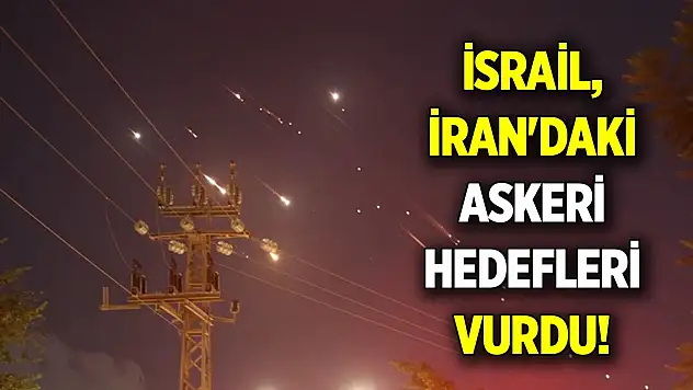 İsrail, İran'daki askeri hedefleri vurdu!