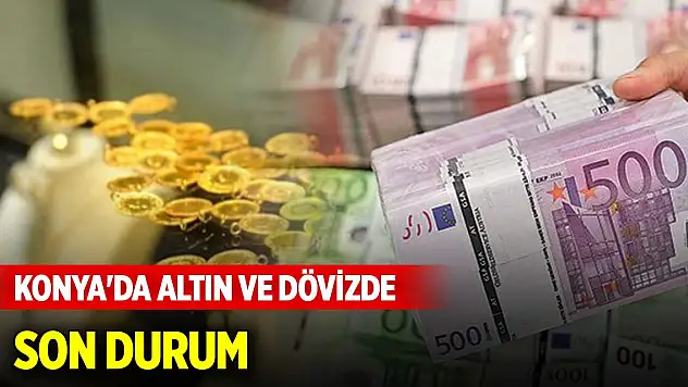 Konya'da altın ve döviz fiyatlarında son durum (11 Ocak 2025)