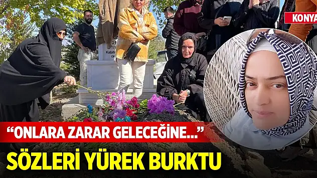 Konya'da öldürülen Ebru Öğretmen'in sözleri yürek burktu