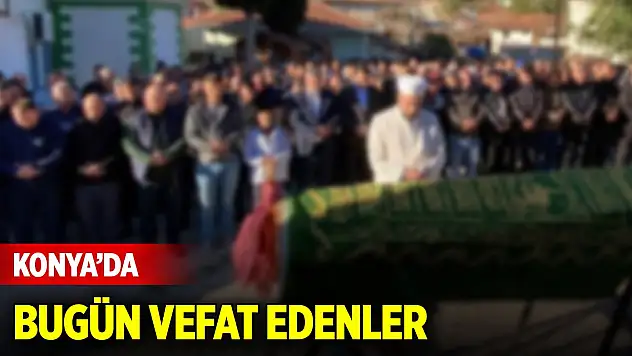 Konya'da bugün vefat edenler (19 Şubat 2025)