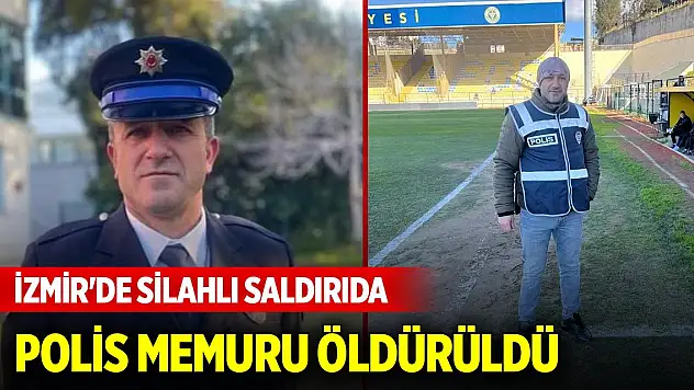 İzmir'de silahlı saldırıda polis memuru öldürüldü