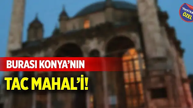 Burası Konya'nın Tac Mahal'i!