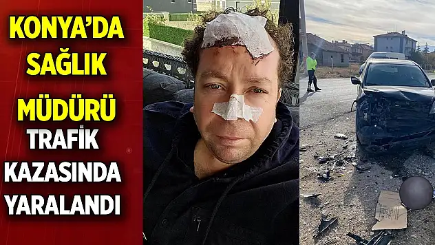 Konya'da Sağlık Müdürü kaza yaptı