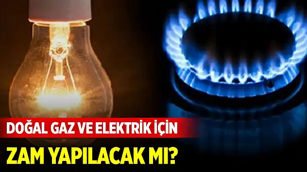Son dakika açıklaması... Doğal gaz ve elektrik için zam yapılacak mı?