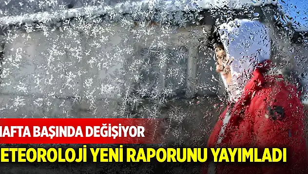 Meteoroloji yeni raporunu yayımladı! Hafta başında değişiyor