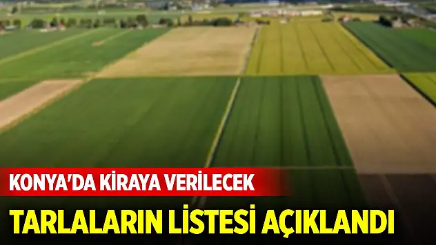 Konya'da kiraya verilecek tarlaların listesi açıklandı