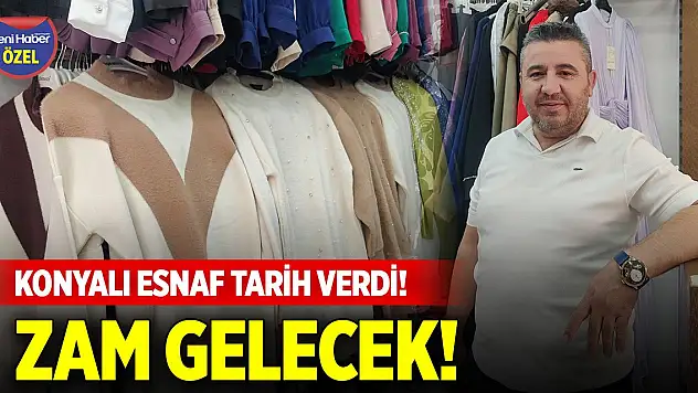 Konyalı esnaf tarih verdi! Alışverişinizi tamamlayın, zam gelecek