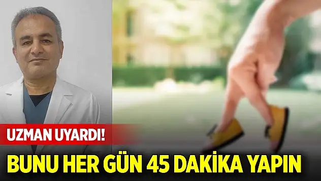 Uzman uyardı! Sağlığınız için bunu her gün 45 dakika yapın