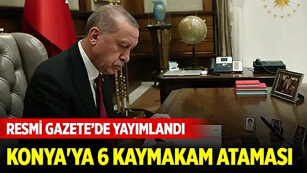 Atama kararları Resmi Gazete'de! Konya'ya 6 kaymakam ataması