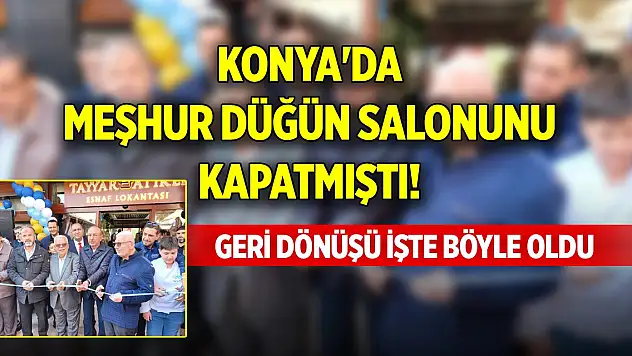 Konya'da meşhur düğün salonunu kapatmıştı! Geri dönüşü işte böyle oldu