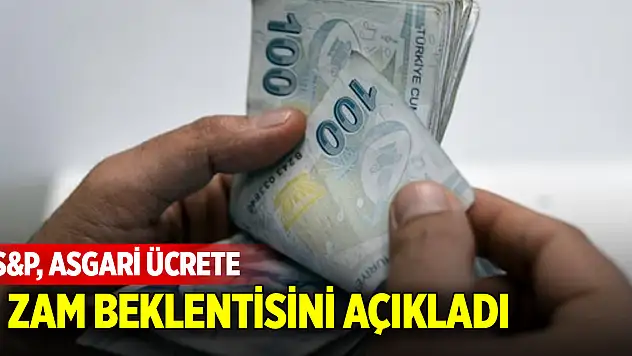 S&P, asgari ücrete zam beklentisini açıkladı