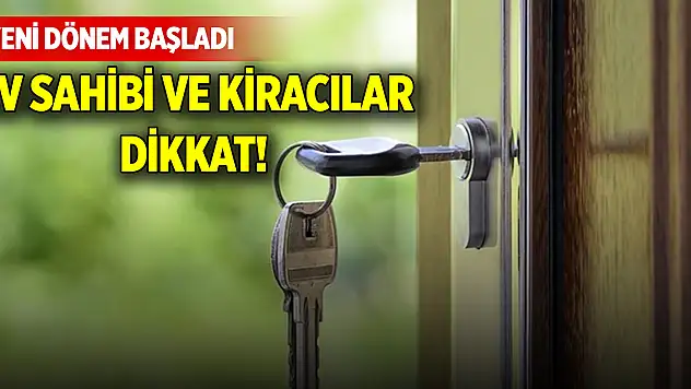 Ev sahibi ve kiracılar dikkat! Yeni dönem başladı