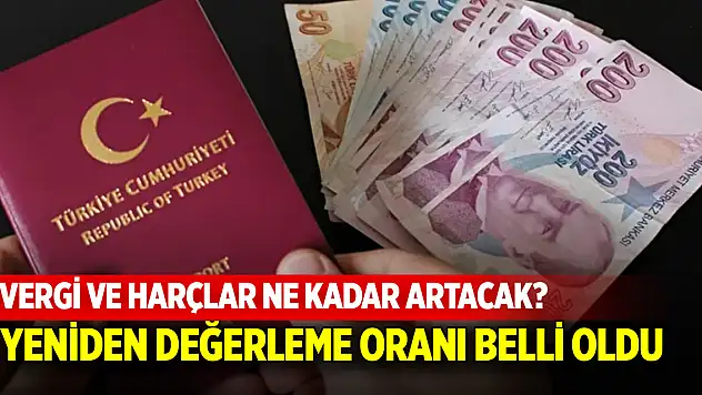 Vergi ve harçlar ne kadar artacak? Yeniden değerleme oranı belli oldu
